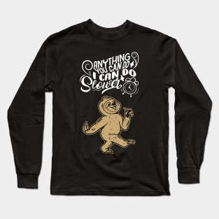 Anything You Can Do I Can Do Slower Long Sleeve T-Shirt